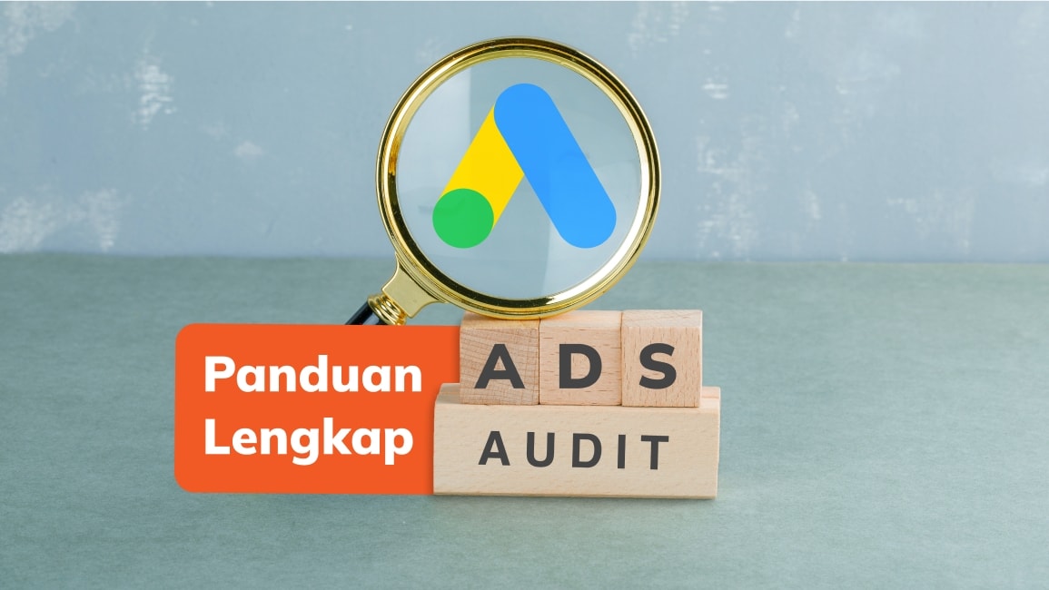 Cara Melakukan Google Ads Audit: Panduan Lengkap