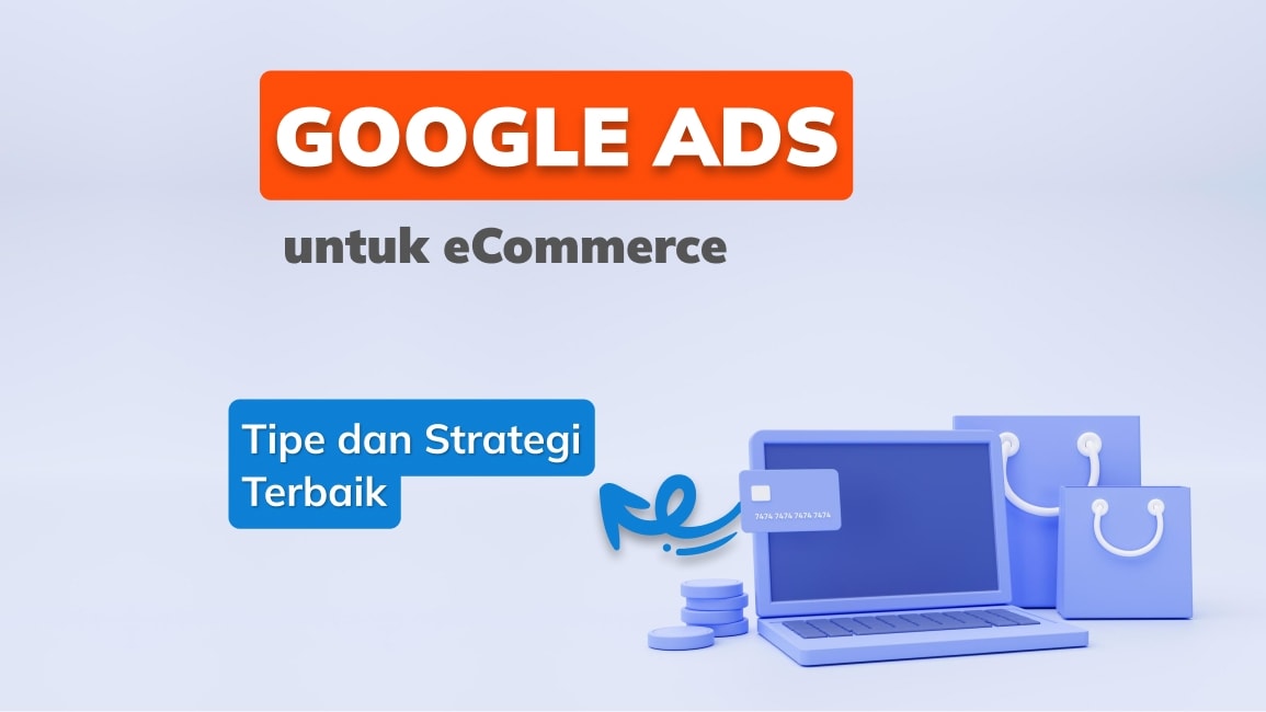 Google Ads untuk eCommerce: Tipe dan Strategi Terbaik