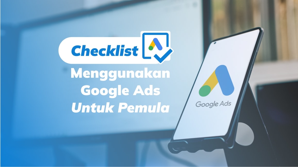 Ketahui Hal Ini Sebelum Menjalankan Campaign Google Ads Pertama Kali