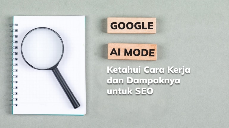 Google AI Mode: Ketahui Cara Kerja dan Dampaknya untuk SEO