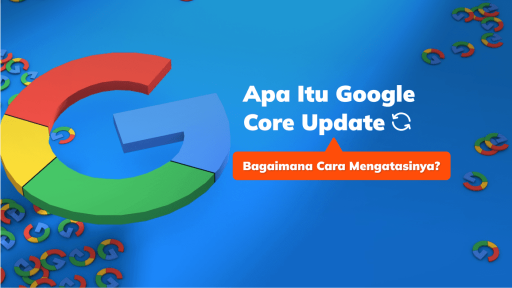 Apa Itu Google Core Update dan Bagaimana Cara Mengatasinya?