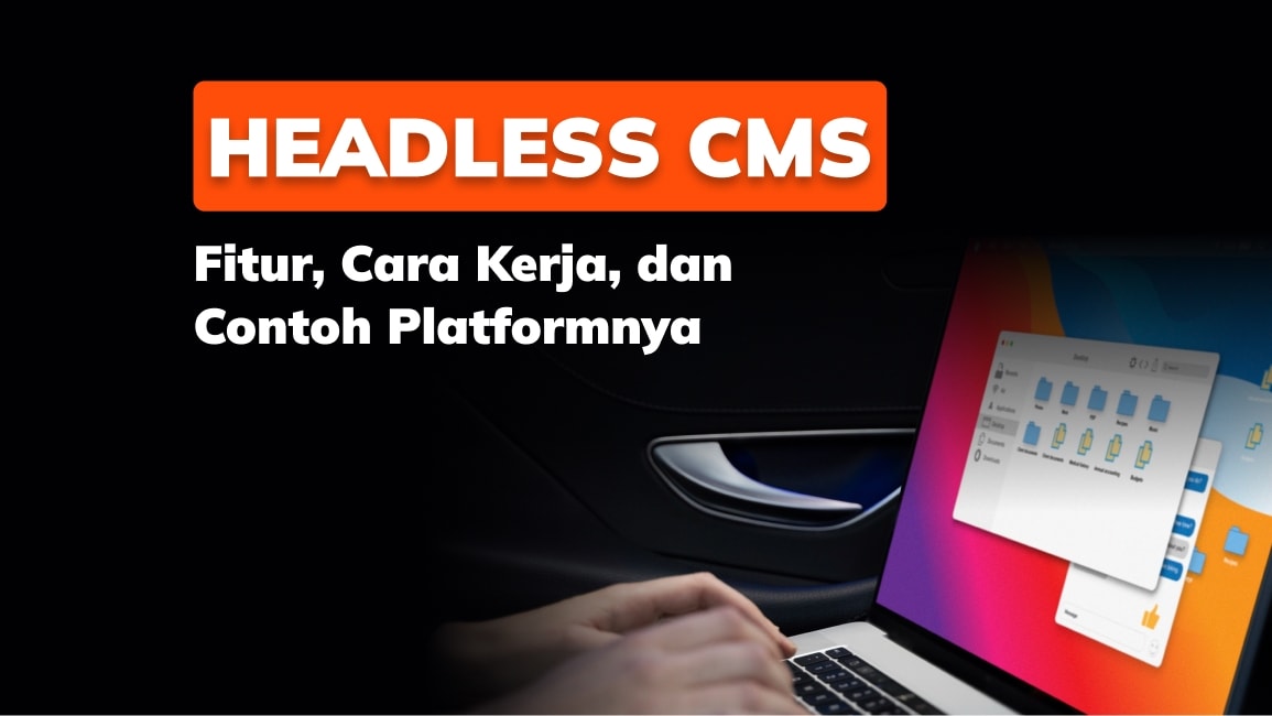 Headless CMS: Fitur, Cara Kerja, dan Contoh Platformnya