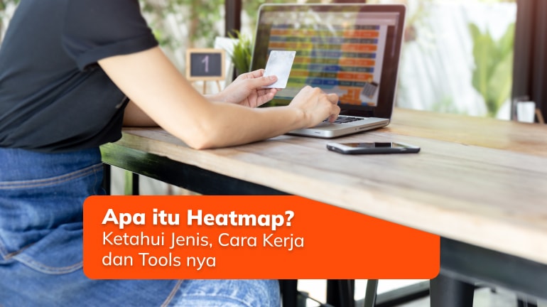 Apa itu Heatmap? Ketahui Jenis, Cara Kerja dan Tools nya