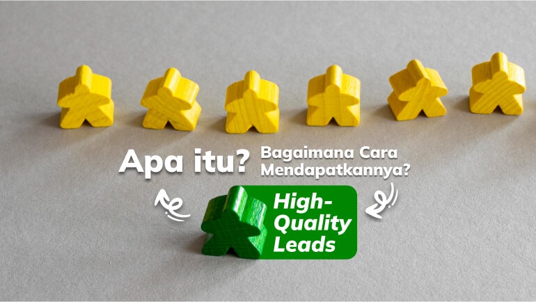 Apa itu High-Quality Leads dan Bagaimana Cara Mendapatkannya?