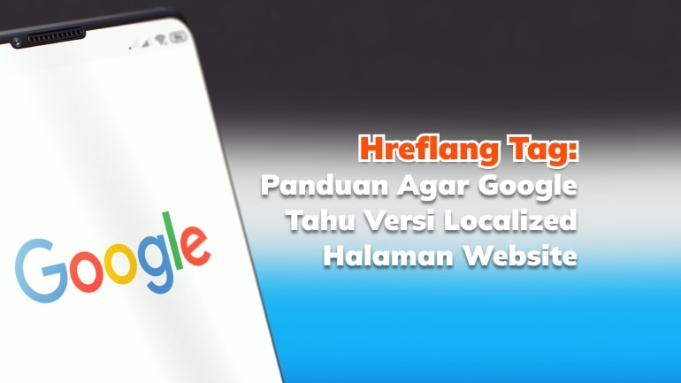 Hreflang Tag: Panduan Agar Google Tahu Versi Localized Halaman Website