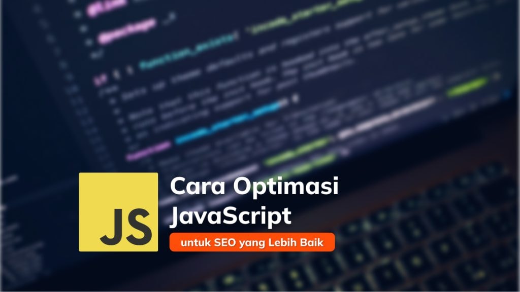 Cara Optimasi JavaScript untuk SEO yang Lebih Baik