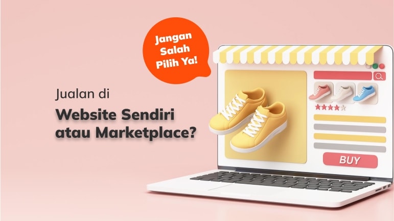 Jualan di Website Sendiri atau Marketplace? Jangan Salah Pilih!