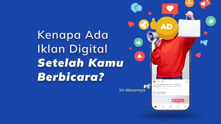 Kenapa Ada Iklan Digital Setelah Kamu Berbicara?