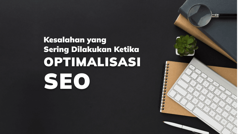 Kesalahan yang Sering Dilakukan Ketika Optimalisasi SEO