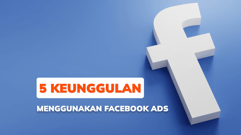 5 Keunggulan Menggunakan Facebook Ads