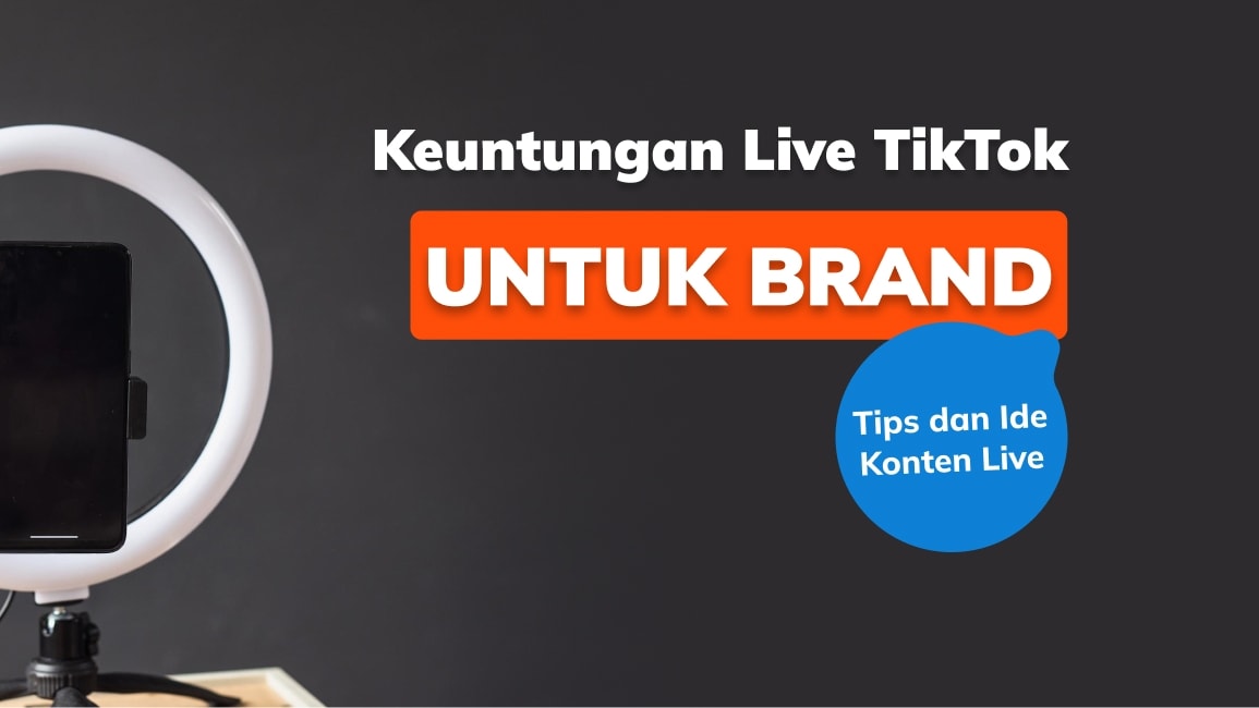 Keuntungan Live TikTok untuk Brand: Tips dan Ide Konten Live