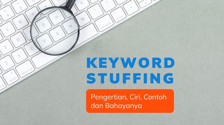 Keyword Stuffing: Pengertian, Ciri, Contoh, dan Bahayanya