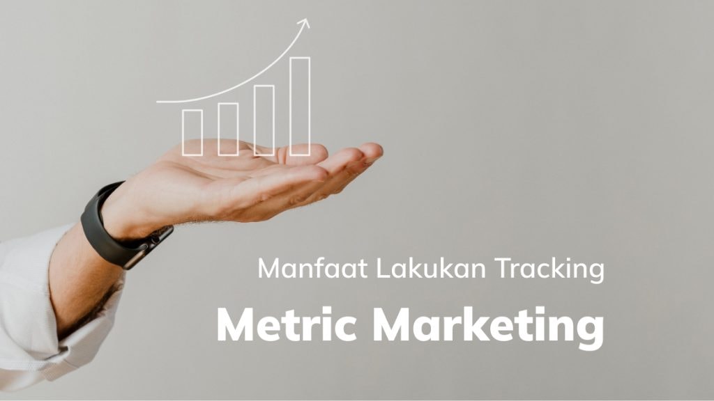 Manfaat Lakukan Tracking Metric Marketing