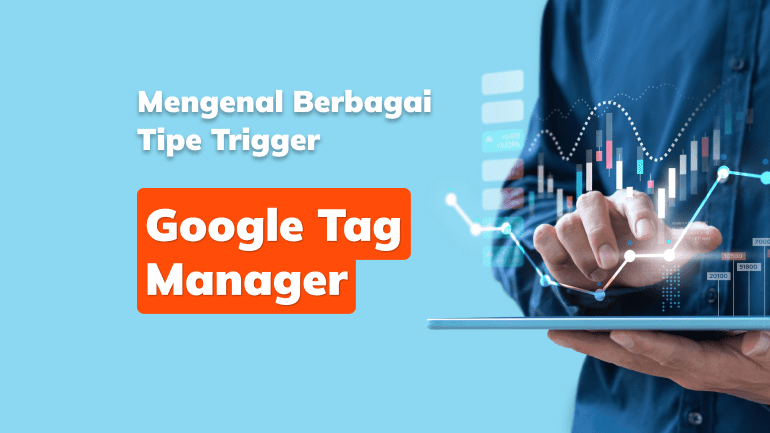 Mengenal Berbagai Tipe Trigger Google Tag Manager