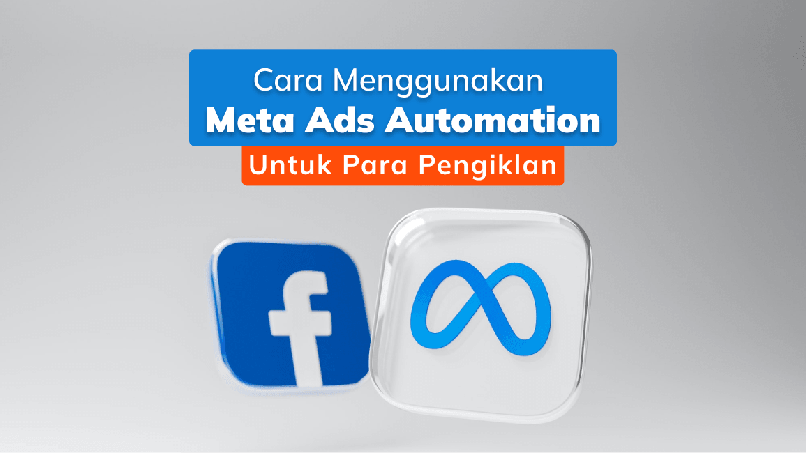 Cara Menggunakan Meta Ads Automation Untuk Para Pengiklan