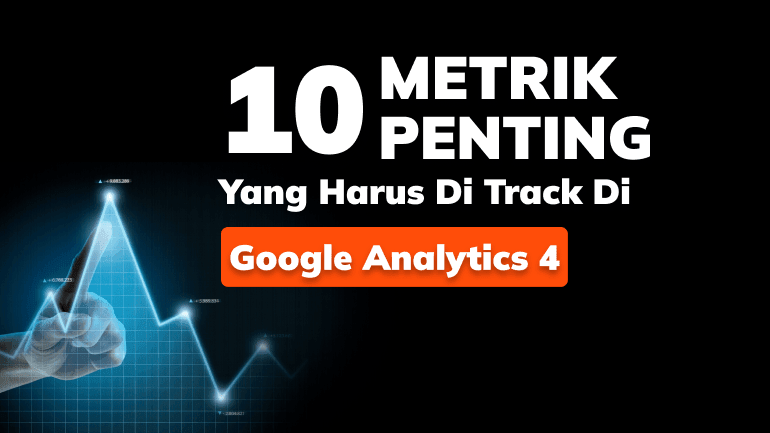 10 Metrik yang Harus Di-Track di Google Analytics 4