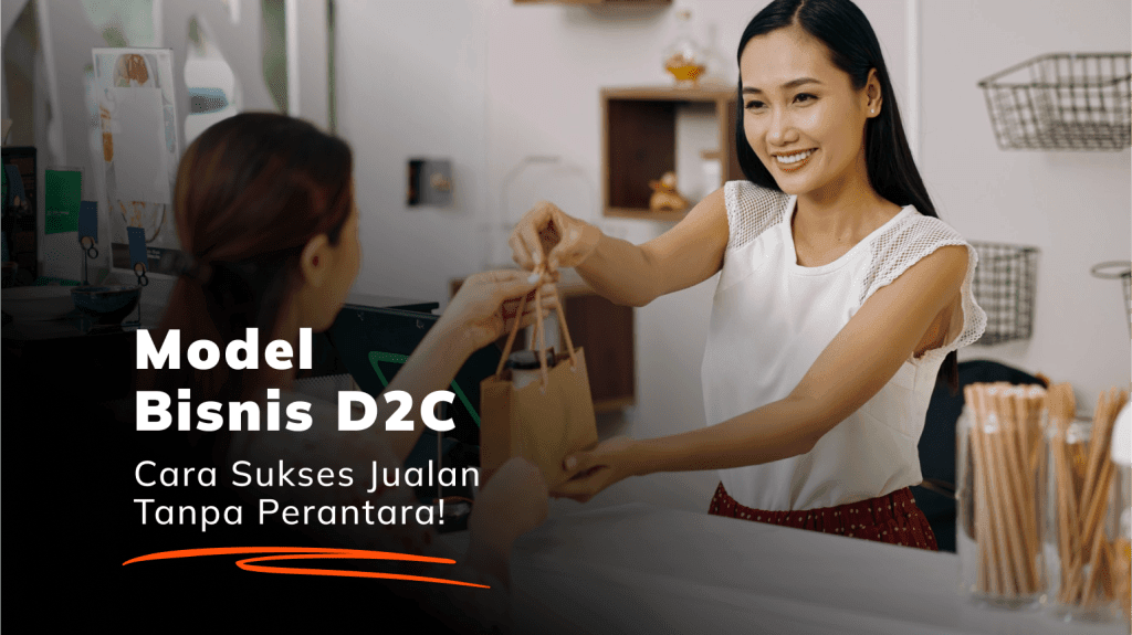 Bisnis D2C: Jualan Tanpa Perantara atau Direct Selling
