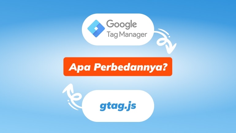 Ketahui Perbedaan Google Tag Manager (GTM) dan gtag.js – Update 2023