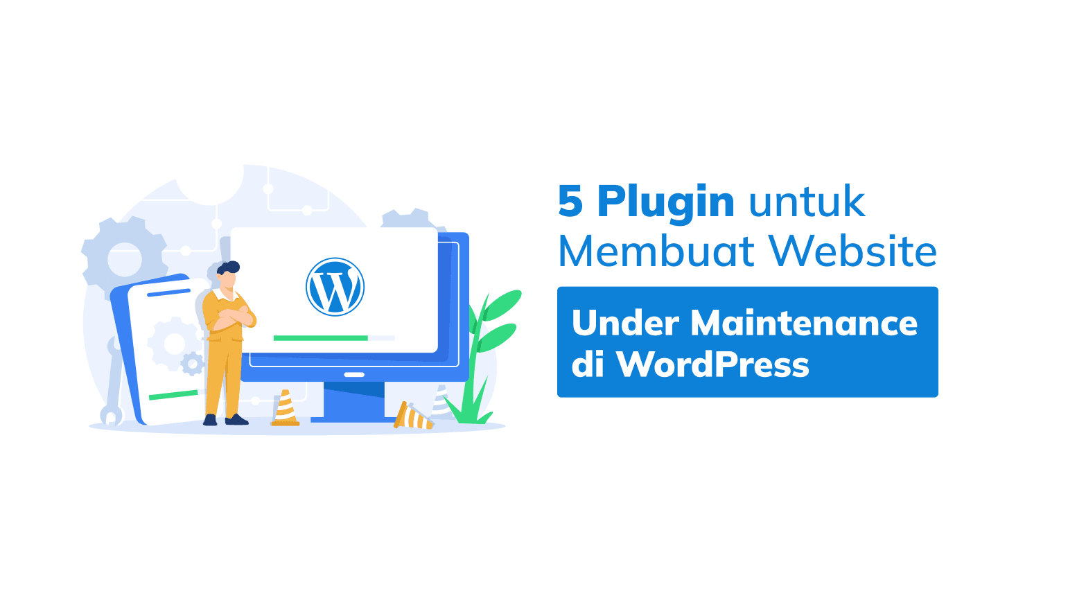 5 Plugin untuk Membuat Website Under Maintenance di WordPress (Terupdate)