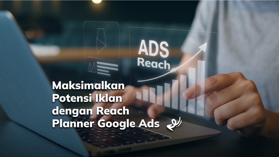 Reach Planner Google Ads: Manfaat dan Cara Kerjanya
