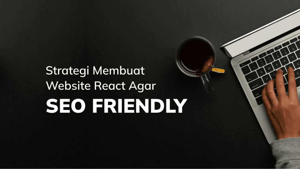 React SEO: Strategi Membuat Website React Agar SEO-Friendly