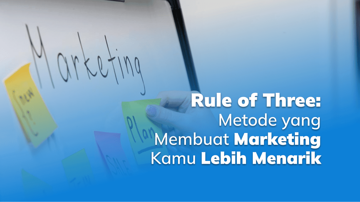 Rule of Three: Metode yang Membuat Marketing Kamu Lebih Menarik