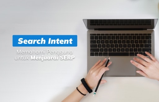 Search Intent: Cara Optimalisasi Peringkat Website di Google