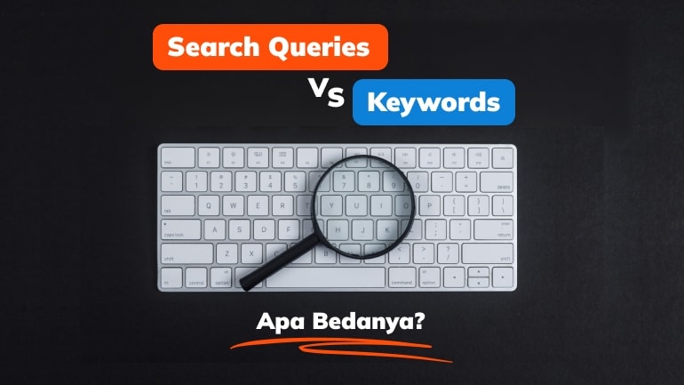 Search Queries vs Keywords: Apa Bedanya?