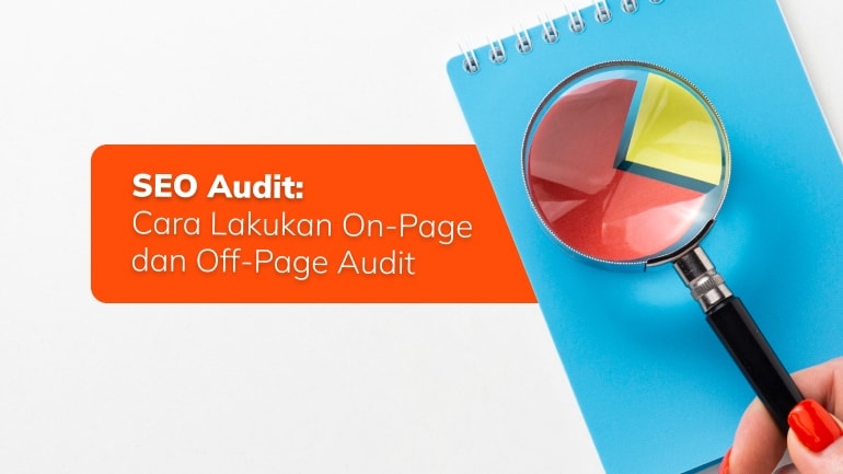 SEO Audit: Cara Lakukan On-Page dan Off-Page Audit