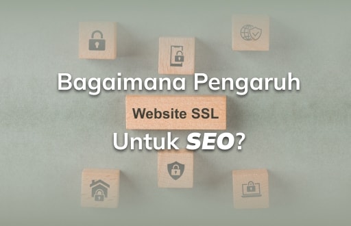 Bagaimana Pengaruh SSL Website untuk SEO? Ini Jawabannya!