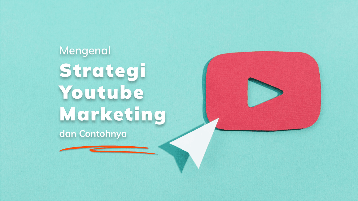 Mengenal Strategi Youtube Marketing dan Contohnya!