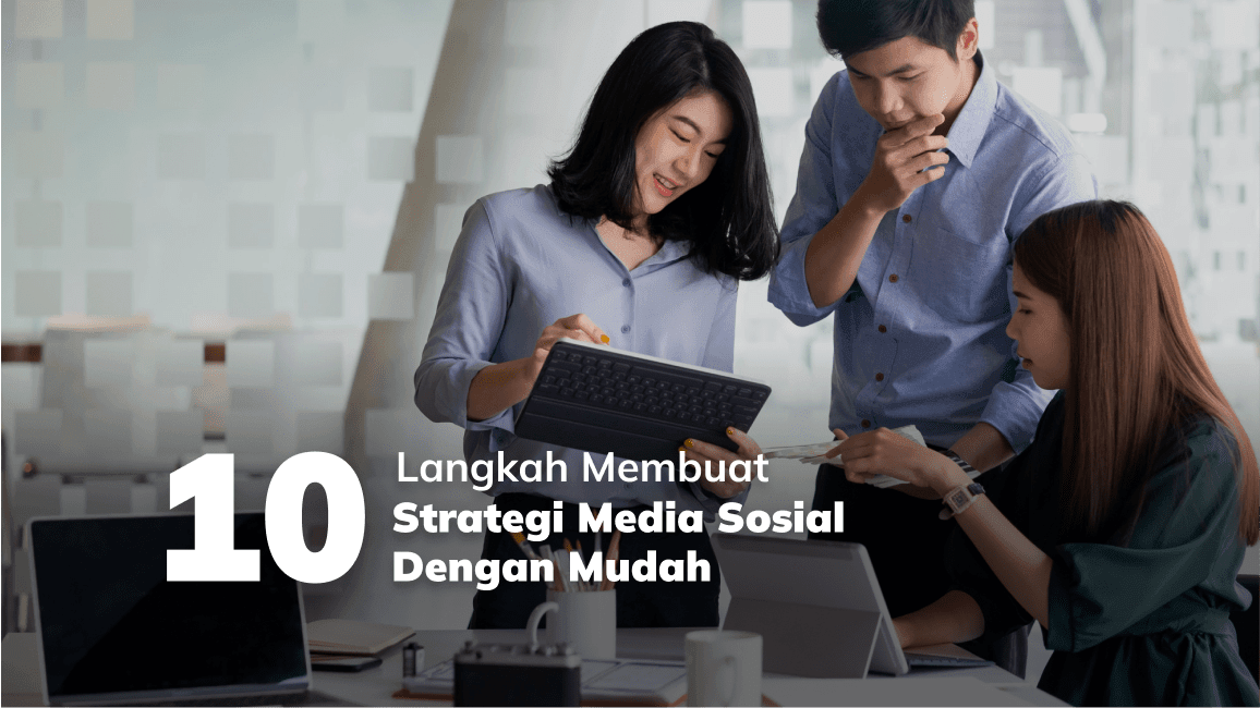 10 Langkah Membuat Strategi Media Sosial Dengan Mudah