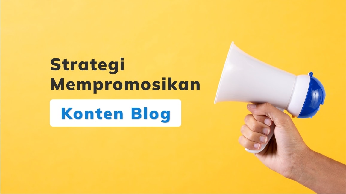 5 Strategi Mempromosikan Konten yang Tepat dan Efektif