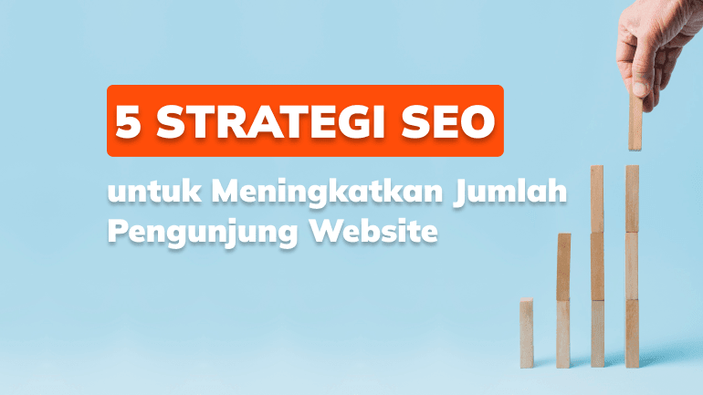 5 Strategi SEO untuk Meningkatkan Jumlah Pengunjung Website