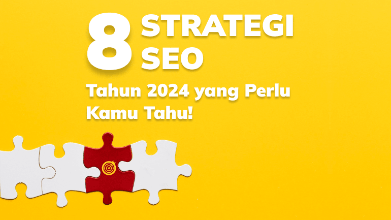 8 Strategi SEO di Tahun 2024 yang Perlu Kamu Tahu!