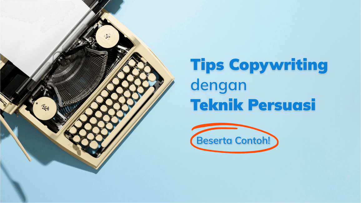 Tips Copywriting dengan Teknik Persuasi, Beserta Contoh!