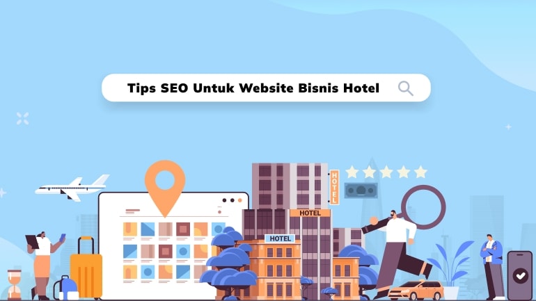 6 Tips SEO Website Bisnis Hotel untuk Tingkatkan Pengunjung