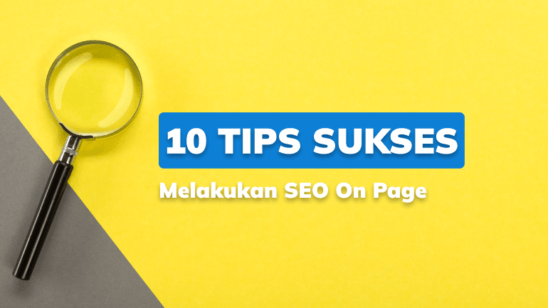 10 Tips Sukses Melakukan SEO On Page