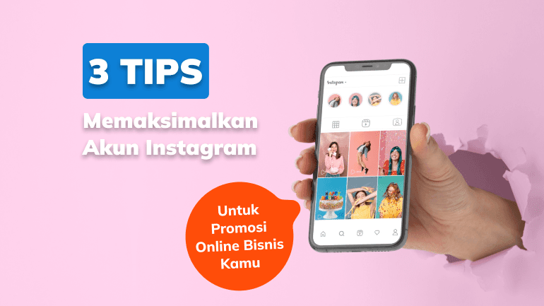 3 Tips Memaksimalkan Akun Instagram Untuk Promosi Online Bisnis Kamu
