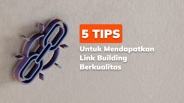 5 Tips yang Bisa Kamu Lakukan Untuk Mendapatkan Link Building Berkualitas