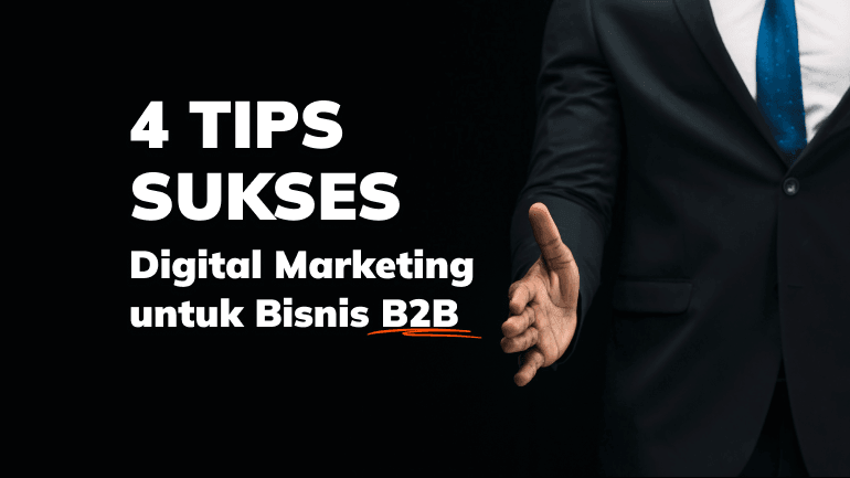 4 Tips Sukses Digital Marketing untuk Bisnis B2B