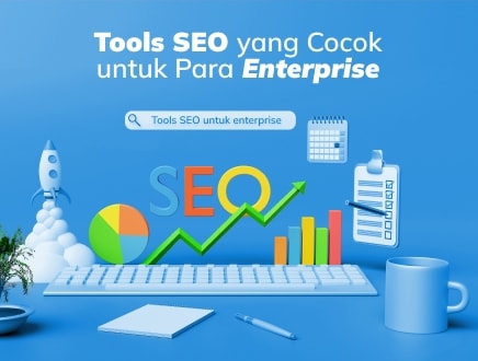 7 Tools SEO untuk Enterprise, Bisa Anda Sesuaikan dengan Kebutuhan!