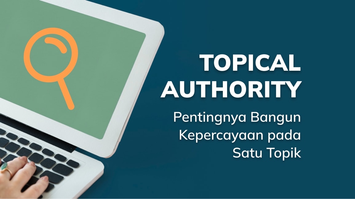 Topical Authority: Pentingnya Bangun Kepercayaan pada Satu Topik