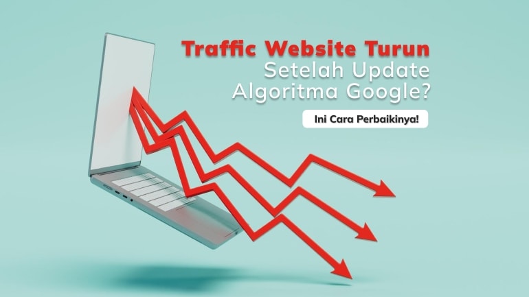 Traffic Website Turun Setelah Update Algoritma Google? Ini Cara Perbaikinya!