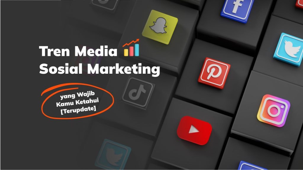 Tren Media Sosial Marketing yang Wajib Kamu Ketahui [Terupdate]