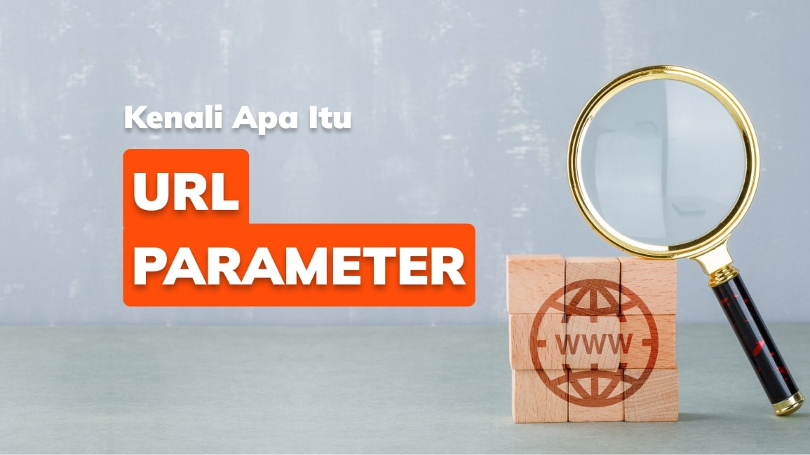 Ada Tanda Tanya di URL? Kenali Apa Itu URL Parameters!
