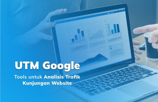 UTM Google: Tools untuk Analisis Trafik Kunjungan Website