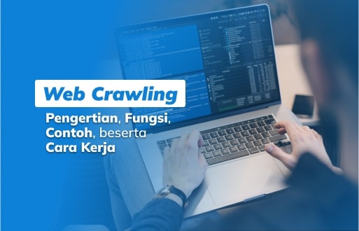Web Crawling: Pengertian, Fungsi, Contoh, beserta Cara Kerja