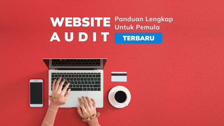 Website Audit: Panduan Lengkap untuk Pemula (Terbaru)