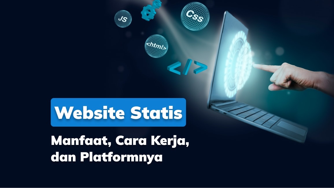 Website Statis: Manfaat, Cara Kerja, dan Platformnya